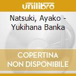 Natsuki, Ayako - Yukihana Banka cd musicale di Natsuki, Ayako