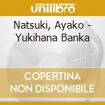 Natsuki, Ayako - Yukihana Banka cd