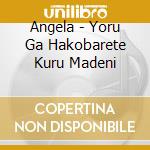 Angela - Yoru Ga Hakobarete Kuru Madeni cd
