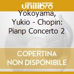 Yokoyama, Yukio - Chopin: Pianp Concerto 2 cd