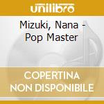 Mizuki, Nana - Pop Master cd musicale di Mizuki, Nana