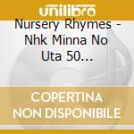 Nursery Rhymes - Nhk Minna No Uta 50 Anniversary-Yamaguchi San Chi No Tsutomu Kun cd
