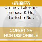 Otomo, Takeshi - Tsubasa & Ouji To Issho Ni Asobou! (2 Cd) cd