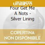 Four Get Me A Nots - Silver Lining cd