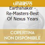Earthshaker - Re-Masters-Best Of Nexus Years cd musicale di Earthshaker