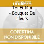 Toi Et Moi - Bouquet De Fleurs cd