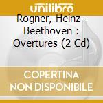 Rogner, Heinz - Beethoven : Overtures (2 Cd) cd