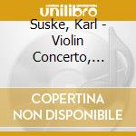 Suske, Karl - Violin Concerto, Romance.1, 2 cd