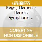 Kegel, Herbert - Berlioz: Symphonie Fantastique Op.14 cd musicale
