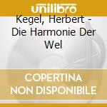Kegel, Herbert - Die Harmonie Der Wel cd