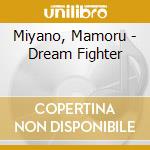 Miyano, Mamoru - Dream Fighter cd musicale