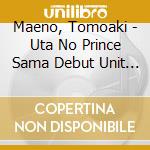 Maeno, Tomoaki - Uta No Prince Sama Debut Unit Drama Cd Camus & Cecil cd musicale di Maeno, Tomoaki