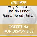 Aoi, Shouta - Uta No Prince Sama Debut Unit Drama Cd Ai & Natsuki & Syo cd