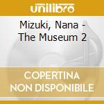 Mizuki, Nana - The Museum 2 cd