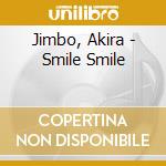 Jimbo, Akira - Smile Smile cd musicale di Jimbo, Akira