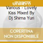 Various - Lovely Kiss Mixed By Dj Shima Yuri cd