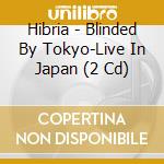 Hibria - Blinded By Tokyo-Live In Japan (2 Cd) cd