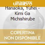 Hanaoka, Yuhei - Kimi Ga Michishirube cd