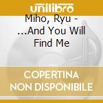 Miho, Ryu - ...And You Will Find Me cd musicale