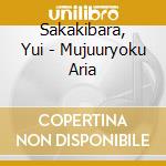 Sakakibara, Yui - Mujuuryoku Aria cd