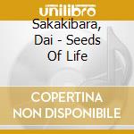 Sakakibara, Dai - Seeds Of Life cd musicale