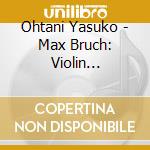 Ohtani Yasuko - Max Bruch: Violin Concerto No.1 In G Minor Op.26 Camille Saint-Saens: Vi cd