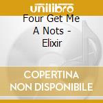 Four Get Me A Nots - Elixir cd musicale