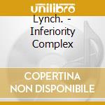 Lynch. - Inferiority Complex cd