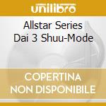 Allstar Series Dai 3 Shuu-Mode cd