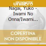 Nagai, Yuko - Iwami No Onna/Iwami Ginzan Hitori Zaka cd