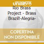 Rio Brass Project - Brass Brazil!-Alegria- cd musicale