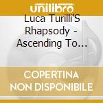 Luca Turilli'S Rhapsody - Ascending To Infinity cd musicale di Luca Turilli'S Rhapsody