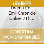 Drama Cd - Emil Chronicle Online 7Th Anniversary Drama Cd cd musicale