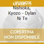 Nishioka, Kyozo - Dylan Ni Te cd