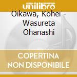 Oikawa, Kohei - Wasureta Ohanashi cd
