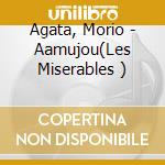 Agata, Morio - Aamujou(Les Miserables ) cd