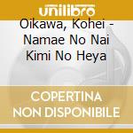 Oikawa, Kohei - Namae No Nai Kimi No Heya cd