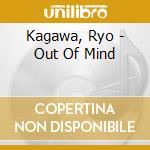 Kagawa, Ryo - Out Of Mind cd musicale di Kagawa, Ryo