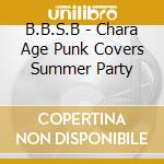 B.B.S.B - Chara Age Punk Covers Summer Party cd