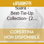 Suara - Best-Tie-Up Collection-  (2 Cd) cd musicale di Suara