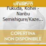 Fukuda, Kohei - Nanbu Semishigure/Kaze Yamazu cd