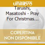 Taruishi, Masatoshi - Pray For Christmas -Seiya He Izanau Guitar No Shirabe- cd
