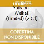 Yuikaori - Weika!! (Limited) (2 Cd) cd