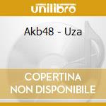 Akb48 - Uza cd musicale di Akb48