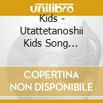 Kids - Utattetanoshii Kids Song Marugoto77 Hit Song Douyou Kisetsu No Uta- cd musicale di Kids