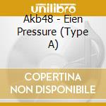 Akb48 - Eien Pressure (Type A) cd musicale di Akb48