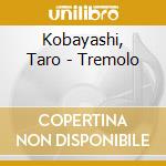 Kobayashi, Taro - Tremolo cd musicale