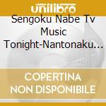 Sengoku Nabe Tv Music Tonight-Nantonaku Rekishi Ga Manaberu Cd- Sai Shut / Various cd musicale