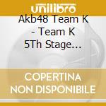 Akb48 Team K - Team K 5Th Stage Sakaagari -Studio Recordings Collection- cd