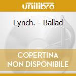 Lynch. - Ballad cd musicale